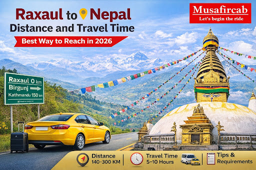 Raxaul to Nepal Distance and Travel Time: Best Way to Reach in 2026